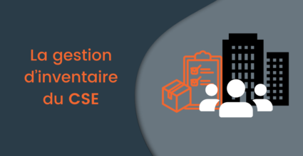 Tout savoir sur la gestion d’inventaire du CSE